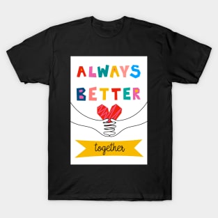 Always Better Together T-Shirt